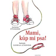 Mami, kúp mi psa! - Zuzana Štelbaská