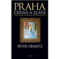 Praha černá a zlatá - Peter Demetz