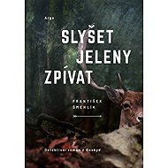 Slyšet jeleny zpívat - František Šmehlík
