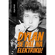 Dylan's gone electric! - Elijah Wald