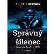 Správný šílenec: vzpomínky člena Navy SEALs - Clint Emerson