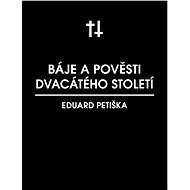 Báje dvacátého století - Eduard Petiška