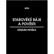 Starověké báje a pověsti - Eduard Petiška