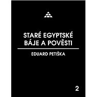 Staré egyptské báje a pověsti - Eduard Petiška