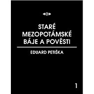 Staré mezopotamské báje a pověsti - Eduard Petiška