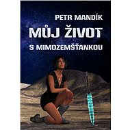 Můj život s mimozemšťankou - Petr Mandík
