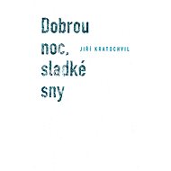 Dobrou noc, sladké sny - Jiří Kratochvil