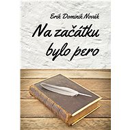 Na začátku bylo pero - Erik Dominik Novák