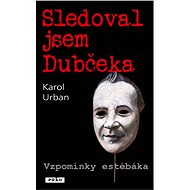 Sledoval jsem Dubčeka - Karol Urban