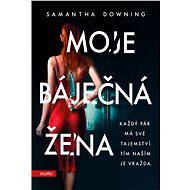 Moje báječná žena - Samantha Downing
