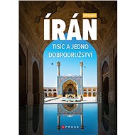 Írán. Tisíc a jedno dobrodružství - Jiří Sladký