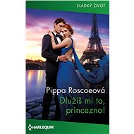 Dlužíš mi to, princezno! - Pippa Roscoeová