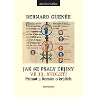 Jak se psaly dějiny ve 13. století - Bernard Guenée