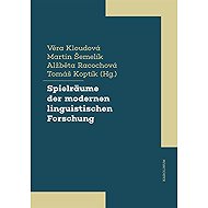 Spielräume der modernen linguistischen Forschung - Tomáš Koptík  Alžběta Racochová  Martin Šemelík  Věra Kloudová