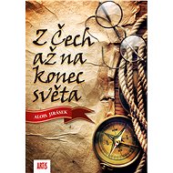 Z Čech až na konec světa - Alois Jirásek