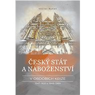 Český stát a náboženství v obdobích krize 1547–1620 a 1948–1989 - Václav Ryneš