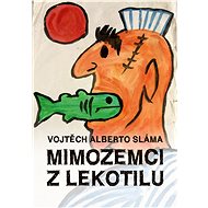 Mimozemci z Lekotilu - Vojtěch Alberto Sláma