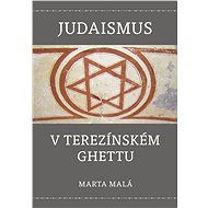 Judaismus v terezínském ghettu - Marta Malá