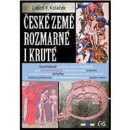 České země rozmarné i kruté - Luboš Y. Koláček