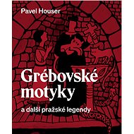 Grébovské motyky a další pražské legendy - Ing. Pavel Houser