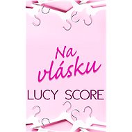 Na vlásku - Lucy Score