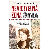 The Invisible Woman: The Story of Agent Virginia Hall - Sonia Purnellová