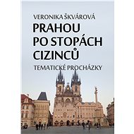 Prahou po stopách cizinců - Veronika Škvárová