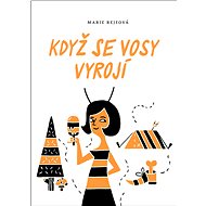 Když se vosy vyrojí - Marie Rejfová