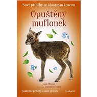 Nové příběhy se šťastným koncem – Opuštěný muflonek - Jana Olivová