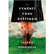Vyměnit vodu květinám - Valérie Perrin