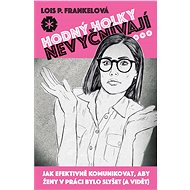 Hodný holky nevyčnívají - Lois P. Frankel Ph.D.