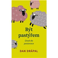 Být pastýřem - Dan Drápal Mgr.