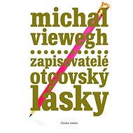 Zapisovatelé otcovský lásky - Michal Viewegh