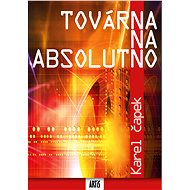 Továrna na absolutno - Karel Čapek