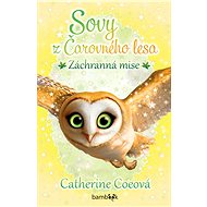 Owls of the Enchanted Forest - Rescue Mission - Catherine Coeová