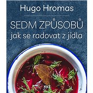 Sedm způsobů jak se radovat z jídla - Michal Hugo Hromas