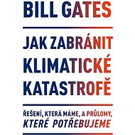 Jak zabránit klimatické katastrofě - Bill Gates