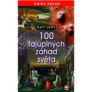 100 tajuplných záhad světa - Matt Lamy