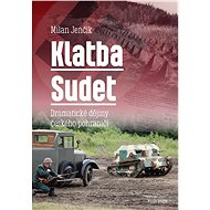 Klatba Sudet: Dramatické dějiny českého pohraničí - Milan Jenčík