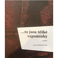 ...to jsou těžké vzpomínky: I. svazek - Jana Horváthová