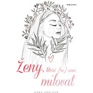 Ženy, které (se) umí milovat - Hana Králová
