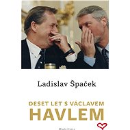 Deset let s Václavem Havlem - Ladislav Špaček