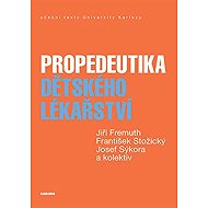 Propedeutika dětského lékařství - Collective  Josef Sýkora  František Stožický  Jiří Fremuth