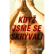 Když jsme se skrývali - Sarina Bowen