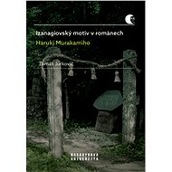 Izanagiovský motiv v románech Haruki Murakamiho - Tomáš Jurkovič