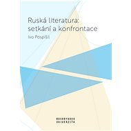 Ruská literatura: setkání a konfrontace - Ivo Pospíšil