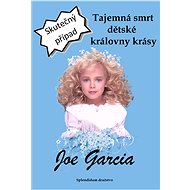 Tajemná smrt dětské královny krásy - Joe Garcia