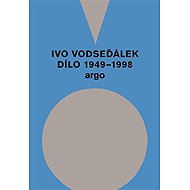 Ivo Vodseďálek: Dílo 1949 - 1998 - Ivo Vodseďálek