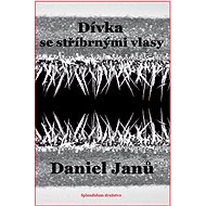 Dívka se stříbrnými vlasy - Daniel Janů