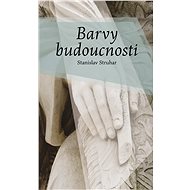 Barvy budoucnosti - Stanislav Struhar